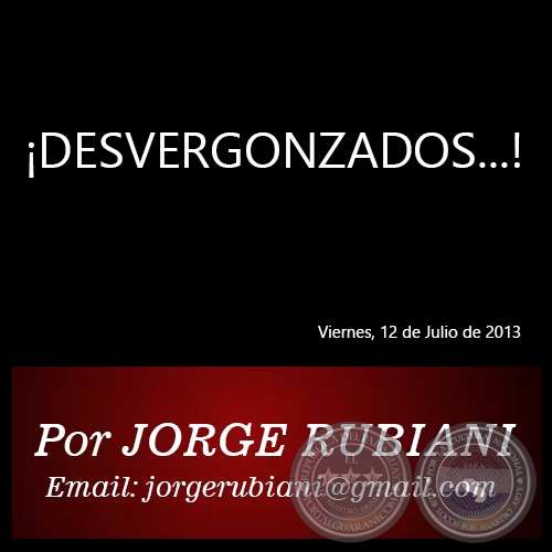 ¡DESVERGONZADOS...! - Por JORGE RUBIANI - Viernes, 12 de Julio de 2013